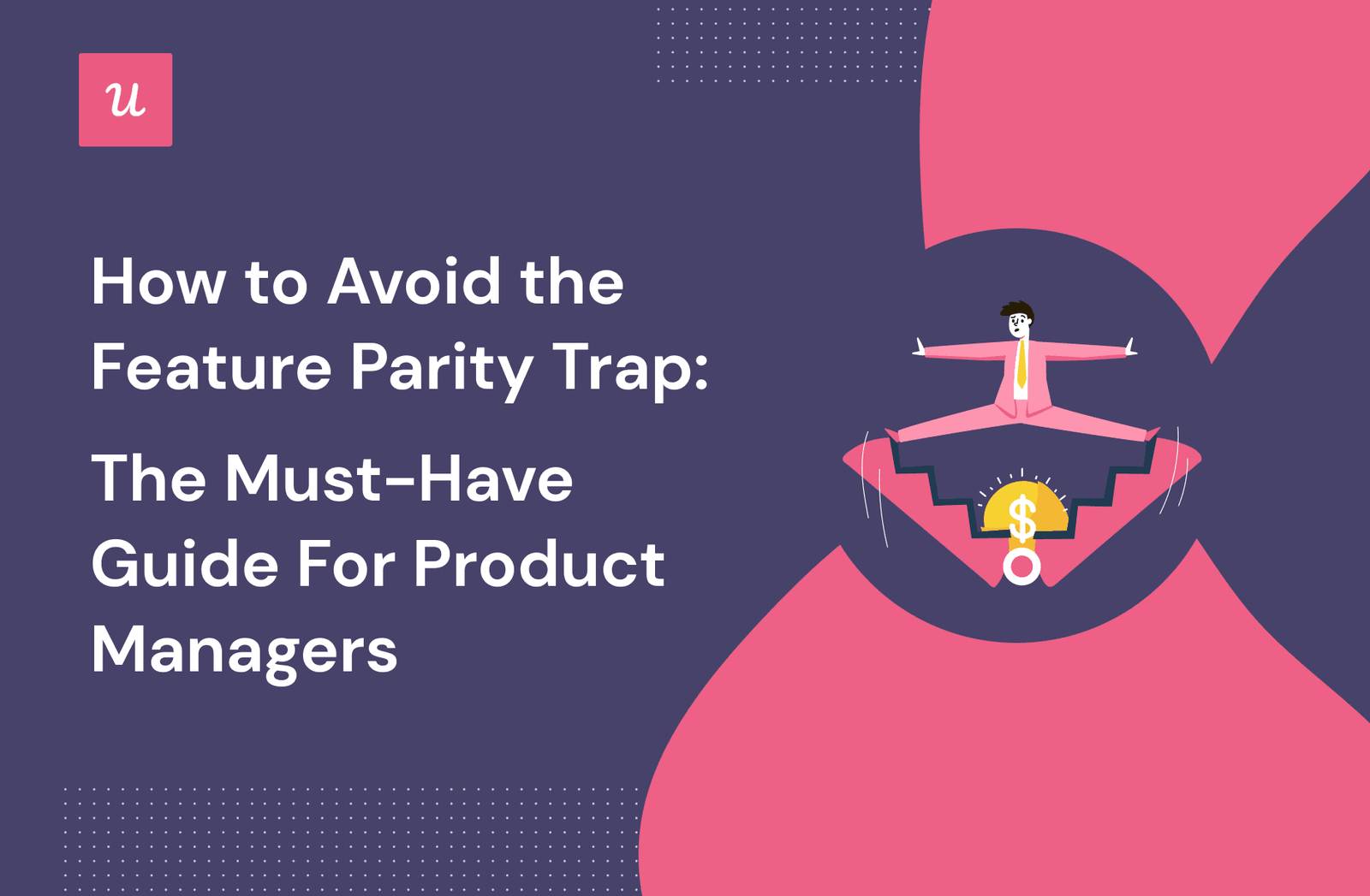 How to Avoid the Feature Parity Trap: The Must-Have Guide For Product Managers